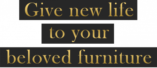 Give new life to your beloved furniture